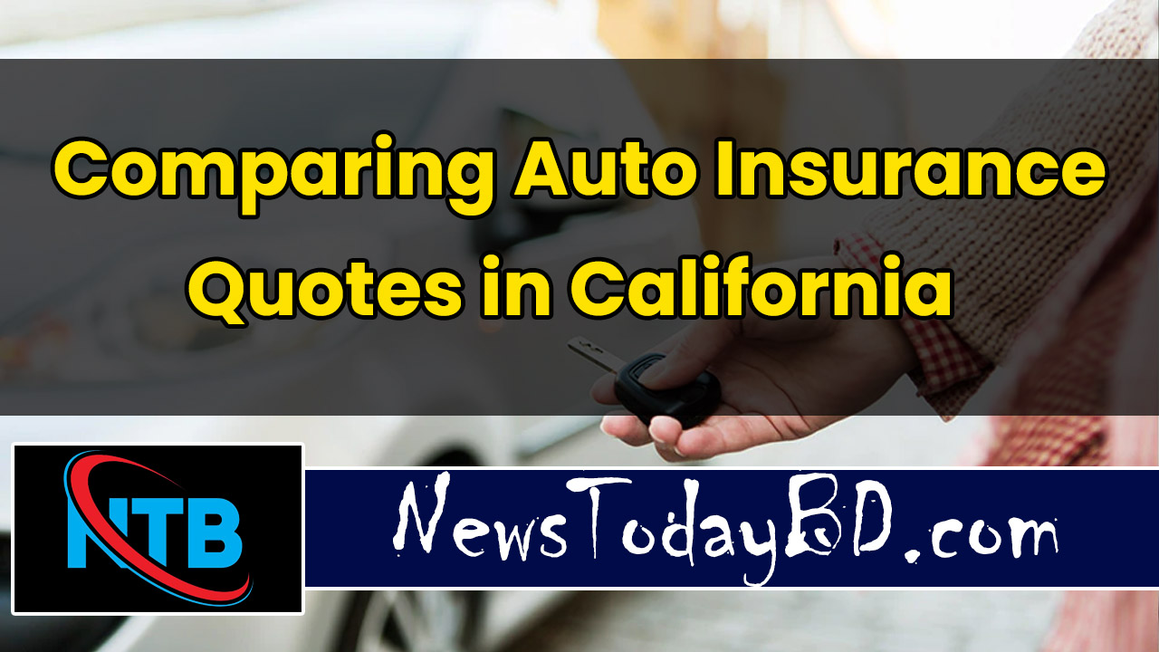 Comparing Auto Insurance Quotes in California - News Today BD